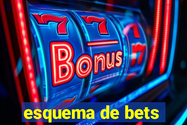 esquema de bets